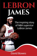 LeBron James : The Inspiring Story of NBA Superstar LeBron James-9781925989335