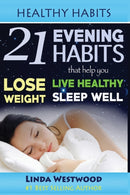 Healthy Habits : 21 Evening Habits That Help You Lose Weight, Live Healthy & Sleep Well!-9781925997163