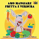 Amo mangiare frutta e verdura : I Love to Eat Fruits and Vegetables (Italian Edition)-9781926432441