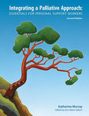 Integrating a Palliative Approach : Essentials for Personal Support Workers; Second Edition-9781926923161