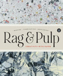 Rag & Pulp : Creativity with Paper - Making Fabrication Exploring - Encyclopedia of Inspiration-9781927987131