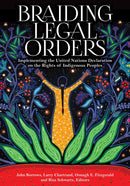 Braiding Legal Orders : Implementing the United Nations Declaration on the Rights of Indigenous Peoples-9781928096801