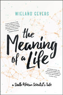 The Meaning of a Life : A South African Scientist's Tale-9781928246688