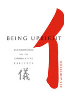 Being Upright : Zen Meditation and Bodhisattva Precepts-9781930485013