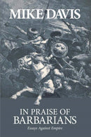In Praise Of Barbarians : Essays Against the Empire-9781931859424