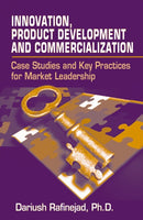 Innovation, Product Development and Commercialization : Case Studies and Key Practices for Market Leadership-9781932159707