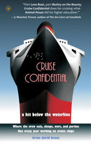 Cruise Confidential : A Hit Below the Waterline: Where the Crew Lives, Eats, Wars, and Parties -- One Crazy Year Working on-9781932361605