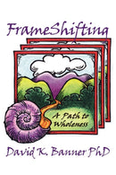 FrameShifting : A Path to Wholeness-9781932690552