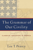 The Grammar of Our Civility : Classical Education in America-9781932792164