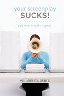 Your Screenplay Sucks! : 100 Ways to Make it Great-9781932907452