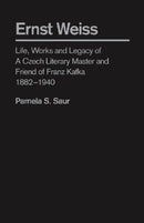 Ernst Weiss : Life, Works and Legacy of a Czech Literary Master and Friend of Franz Kafka, 1882 - 1940-9781933146720