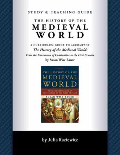 Study and Teaching Guide: The History of the Medieval World – A curriculum guide to accompany The History of the Medieval World