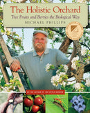 The Holistic Orchard : Tree Fruits and Berries the Biological Way-9781933392134