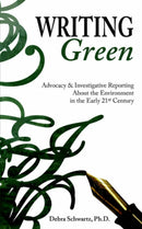 Writing Green : Advocacy & Investigative Reporting About the Environment in the Early 21st Century-9781934074015