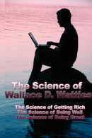The Science of Wallace D. Wattles : The Science of Getting Rich, the Science of Being Well, the Science of Being Great-9781934451250