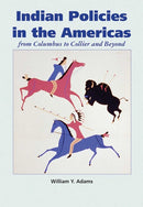 Indian Policies in the Americas : From Columbus to Collier and Beyond-9781934691922