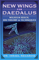 New Wings for Daedalus : Wilhelm Reich, His Theory and Techniques-9781935150701