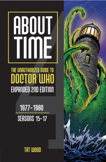 About Time 4: The Unauthorized Guide to Doctor Who (Seasons 15 to 17) [Second Edition]-9781935234609
