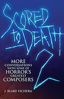 Scored to Death 2 : More Conversations with Some of Horrors Greatest Composers-9781935247234