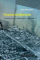 Forensic Architecture : Violence at the Threshold of Detectability-9781935408871