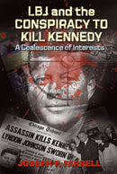 Lbj and the Conspiracy to Kill Kennedy : A Coalescence of Interests-9781935487180