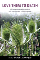 Love Them to Death : Turning Invasive Plants into Local Economic Opportunities-9781935641315