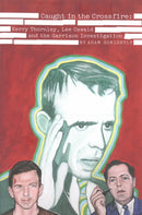 Caught In The Crossfire : Kerry Thornley, Oswald and Garrison's JFK Investigation-9781936239993