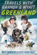 Travels with Gannon & Wyatt: Greenland-9781936284047