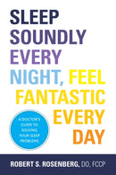 Sleep Soundly Every Night, Feel Fantastic Every Day : A Doctor's Guide to Solving Your Sleep Problems-9781936303724