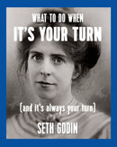 What to do when it''s your turn (and it''s always your turn)