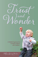 Trust and Wonder : A Waldorf Approach to Caring for Infants and Toddlers-9781936849031