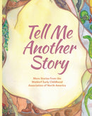 Tell Me Another Story : More Stories from the Waldorf Early Childhood Association of North America-9781936849505