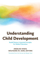 Understanding Child Development : Steiner's Essential Principles for Waldorf Education-9781936849536