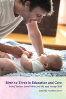 Birth to Three in Education and Care : Rudolf Steiner, Emmi Pikler and the Very Young Child?-9781936849574