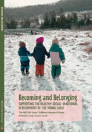 Becoming and Belonging : Supporting the Healthy Social-Emotional Development of the Young Child-9781936849611