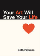 Your Art Will Save Your Life-9781936932290