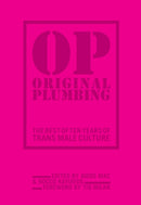 Original Plumbing : The Best of Ten Years of Trans Male Culture-9781936932597