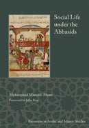 Social Life under the Abbasids : Resources in Arabic and Islamic Studies 6-9781937040680