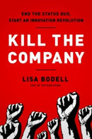 Kill the Company : End the Status Quo, Start an Innovation Revolution-9781937134020