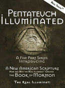Pentateuch Illuminated : A Five Part Series Introducing A New American Scripture-How and Why the Real Illuminati(TM) Created The Book of Mormon-9781937390297