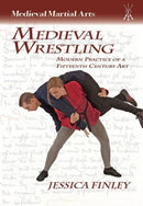 Medieval Wrestling : Modern Practice of a Fifteenth-Century Art-9781937439118