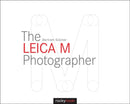 The Leica M Photographer : Photographing with Leica's Legendary Rangefinder Cameras-9781937538620