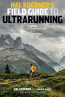 Hal Koerner''s Field Guide to Ultrarunning