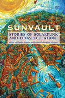 Sunvault : Stories of Solarpunk and Eco-Speculation-9781937794750