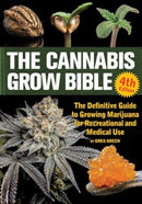 The Cannabis Grow Bible 4th Edition : The Definitive Guide to Growing Marijuana for Recreational and Medical Use-9781937866785