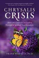 Chrysalis Crisis : How Life's Ordeals Can Lead to Personal & Spiritual Transformation-9781937907600