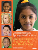 Developmentally Appropriate Practice : Focus on Children in First, Second, and Third Grades-9781938113048