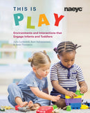 This is Play : Environments and Interactions that Engage Infants and Toddlers-9781938113536