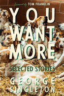 You Want More : Selected Stories of George Singleton-9781938235696