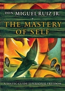 The Mastery of Self : A Toltec Guide to Personal Freedom-9781938289699